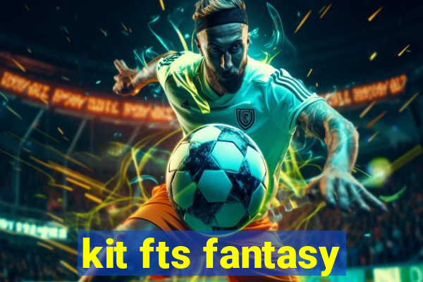 kit fts fantasy